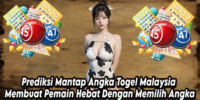Prediksi Mantap Angka Togel Malaysia Membuat Pemain Hebat Dengan Memilih Angka