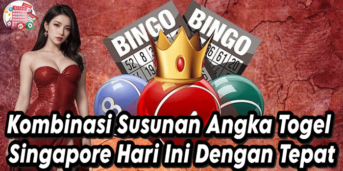 Kombinasi Susunan Angka Togel Singapore Hari Ini Dengan Tepat
