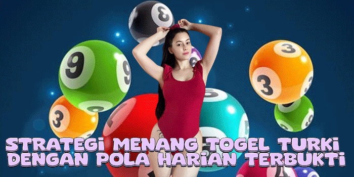 Strategi Menang Togel Turki Dengan Pola Harian Terbukti